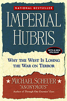 Imperial hubris : why the West is losing the war on terror