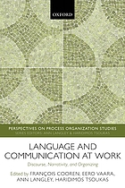 Language and communication at work : discourse, narrativity, and organizing