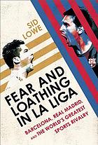 Fear and loathing in La Liga : Barcelona vs Real Madrid