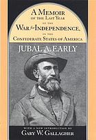 A memoir of the last year of the War for Independence in the Confederate States of America : containing an account of the operations of his commands in the years 1864 and 1865