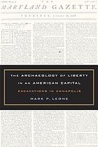 The archaeology of liberty in an American capital : excavations in Annapolis
