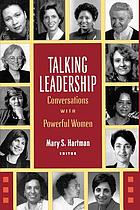 Talking leadership : conversations with powerful women