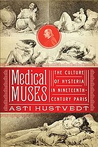 Medical muses : hysteria in nineteenth-century Paris