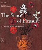 The sense of pleasure : a collection of still life paintings