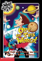 Out of this world! : Ethan Flask and Professor von Offel take on space science