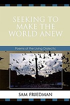 Seeking to make the world anew : poems of the living dialectic
