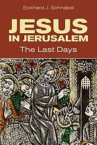 Jesus in Jerusalem : the last days