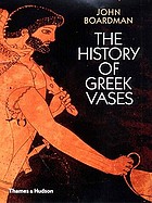 The history of Greek vases : potters, painters, and pictures