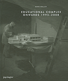 Mike Kelley : educational complex onwards 1995-2008