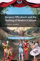 Jacques Offenbach and the making of modern culture