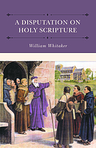 A disputation on Holy Scripture : against the papists, especially Bellarmine and Stapleton