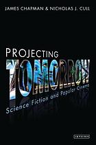 Projecting tomorrow : science fiction and popular cinema