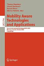 Mobility aware technologies and applications : second international workshop, MATA 2005, Montreal, Canada, October 17-19, 2005 : proceedings