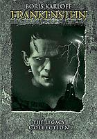 Frankenstein : the legacy collection : Frankenstein ; Bride of Frankenstein ; Son of Frankenstein ; Ghost of Frankenstein ; House of Frankenstein