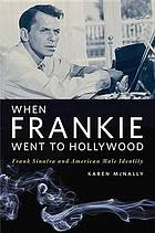 When Frankie went to Hollywood : Frank Sinatra and American male identity