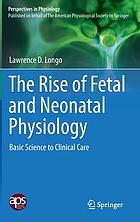 The rise of fetal and neonatal physiology : basic science to clinical care
