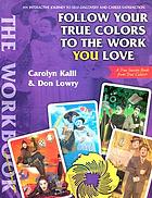Follow your true colors to the work you love : the Workbook ; a journey in self-discovery & career decision-making