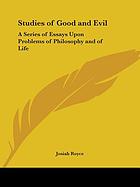 Studies of good and evil: a series of essays upon problems of philosophy and life