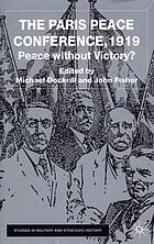 The Paris Peace Conference, 1919 : peace without victory?
