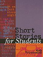 Short stories for students. Volume 22 : presenting analysis, context, and criticism on commonly studied short stories