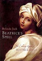 Beatrice's spell : the enduring legend of Beatrice Cenci
