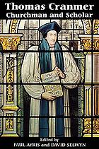 Thomas Cranmer : churchman and scholar
