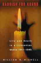 Kaddish for Kovno : life and death in a Lithuanian ghetto, 1941-1945