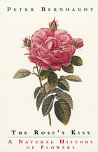 The rose's kiss : a natural history of flowers