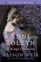 Anne Boleyn, a king's obsession : a novel