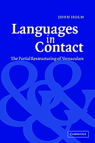 Languages in contact the partial restructuring of vernacularsLanguages in contactLanguages in contact : the partial restructuring of vernaculars/ John Holm