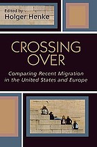 Crossing over : comparing recent migration in the United States and Europe