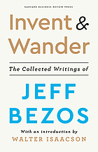 Invent & wander : the collected writings of Jeff Bezos