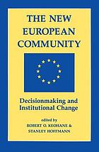 The New European community : decisionmaking and institutional change