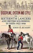 "Discipline, system and style" : the Sixteenth Lancers and British soldiering in India 1822-1846