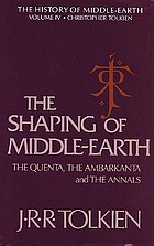 The shaping of Middle-earth : the Quenta, the Ambarkanta, and the annals, together with the earliest 'Silmarillion' and the first map