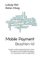 Mobile Payment - Bezahlen 4.0 Hürden und Lösungsansätze für einen Durchbruch des mobilen Bezahlens am stationären Point-of-Sale (POS)