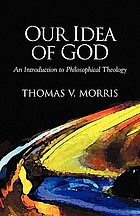 Our idea of God : an introduction to philosophical theology