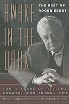 Awake in the dark : the best of Roger Ebert ; forty years of reviews, essays, and interviews