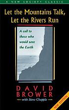 Let the mountains talk, let the rivers run : a call to those who would save the earth