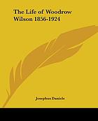 The life of Woodrow Wilson, 1856-1924