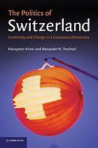 The politics of Switzerland : continuity and change in a consensus democracy