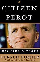 Citizen Perot : his life and times