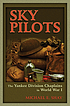 Sky pilots : the yankee division chaplains in World War I Sky pilots : the yankee division chaplains in World War I