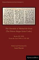 The Chronicle of Michael the Great : (The Edessa-Aleppo Syriac Codex) : Books XV-XXI : From the Year 1050 to 1195 AD