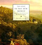 To live in the New World : A.J. Downing and American landscape gardening