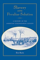 Slavery and the peculiar solution : a history of the American Colonization Society