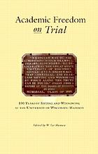 Academic freedom on trial : 100 years of sifting and winnowing at the University of Wisconsin--Madison
