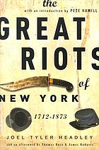 The great riots of New York, 1712-1873