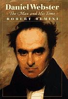 Daniel Webster : the man and his time