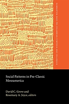 Social patterns in pre-classic Mesoamerica : a symposium at Dumbarton Oaks, 9 and 10 October 1993Social patterns in pre-classic Mesoamerica